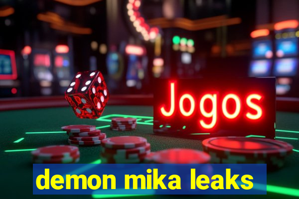 demon mika leaks